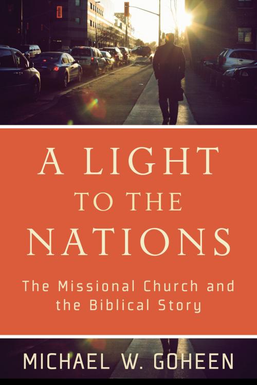 Cover of the book A Light to the Nations by Michael W. Goheen, Baker Publishing Group