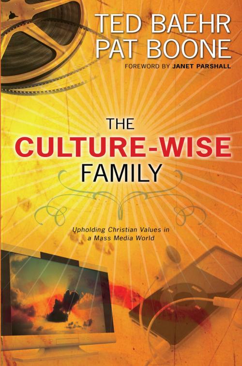 Cover of the book The Culture-Wise Family by Ted Baehr, Pat Boone, Baker Publishing Group