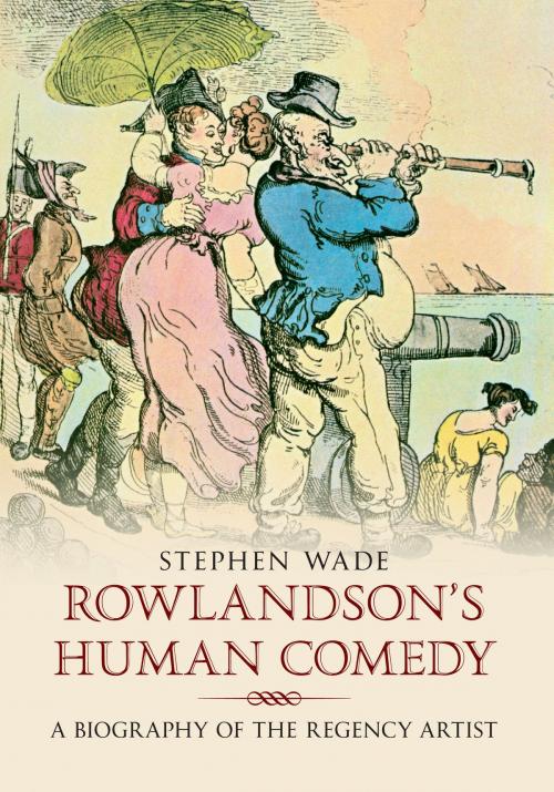 Cover of the book Rowlandson's Human Comedy by Stephen Wade, Amberley Publishing