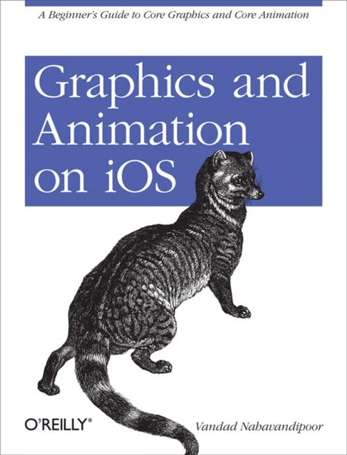 Cover of the book Graphics and Animation on iOS by Vandad Nahavandipoor, O'Reilly Media