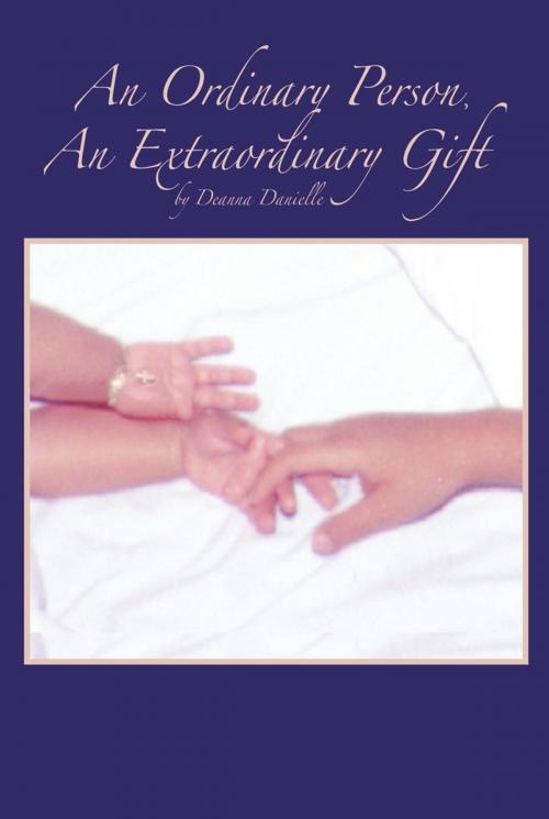 Cover of the book An Ordinary Person, an Extraordinary Gift by Deanna Danielle, WestBow Press