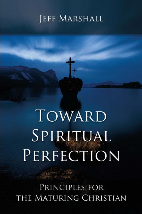 Cover of the book Toward Spiritual Perfection by Jeff Marshall, WestBow Press