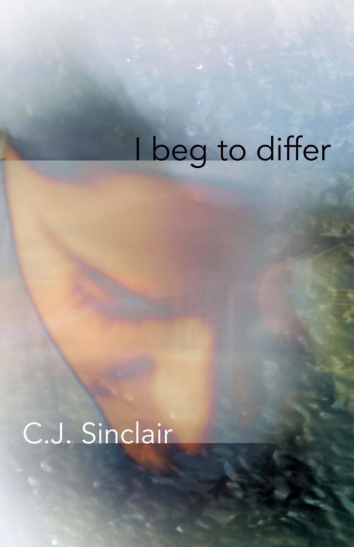 Cover of the book I Beg to Differ by C.J. Sinclair, WestBow Press