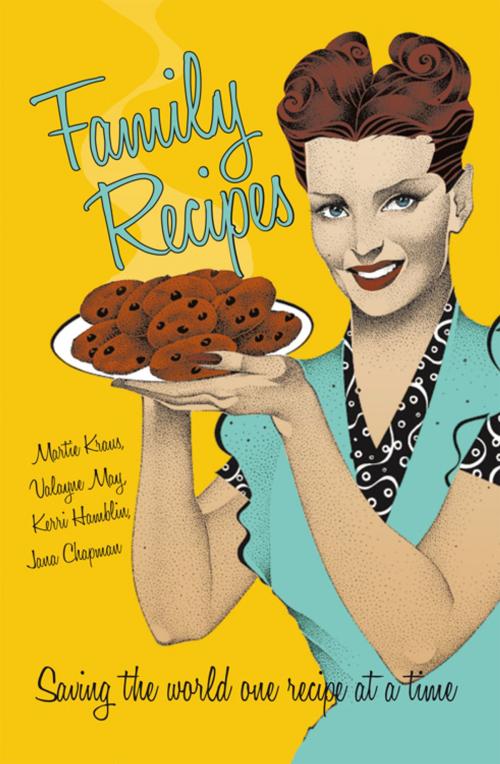 Cover of the book Family Recipes by Jana Chapman, Kerri Hamblin, Martie Kraus, Valayre May, iUniverse