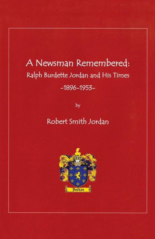 Cover of the book A Newsman Remembered by Robert Smith Jordan, iUniverse