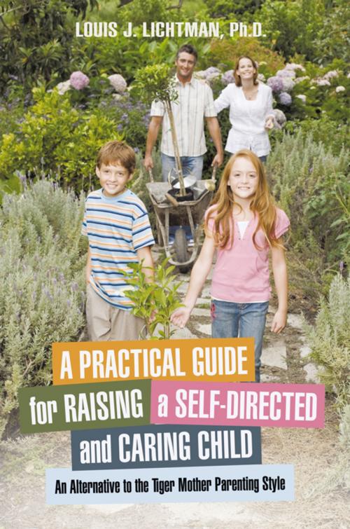 Cover of the book A Practical Guide for Raising a Self-Directed and Caring Child by Louis J. Lichtman, iUniverse