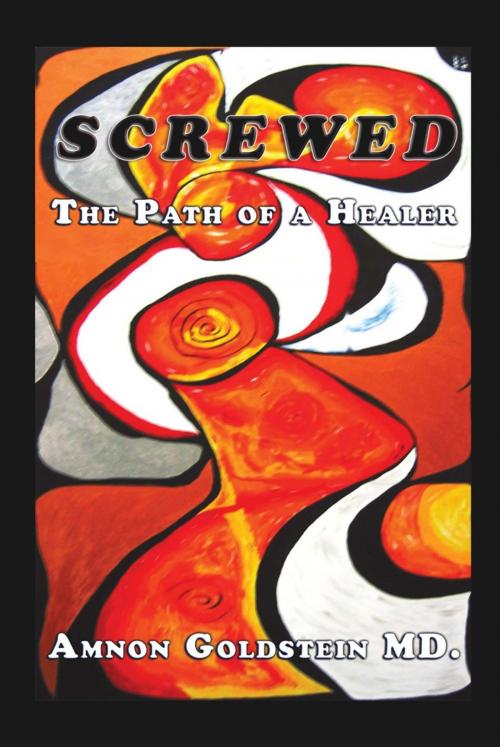 Cover of the book Screwed: the Path of a Healer by Amnon Goldstein, iUniverse