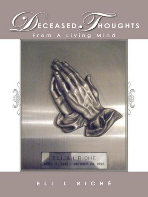 Cover of the book Deceased Thoughts from a Living Mind by Eli L Riché, AuthorHouse