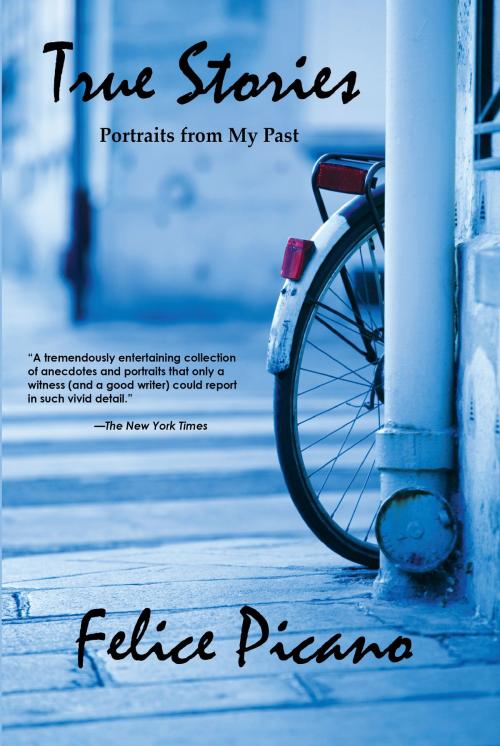 Cover of the book True Stories: Portraits from My Past by Felice Picano, Chelsea Station Editions