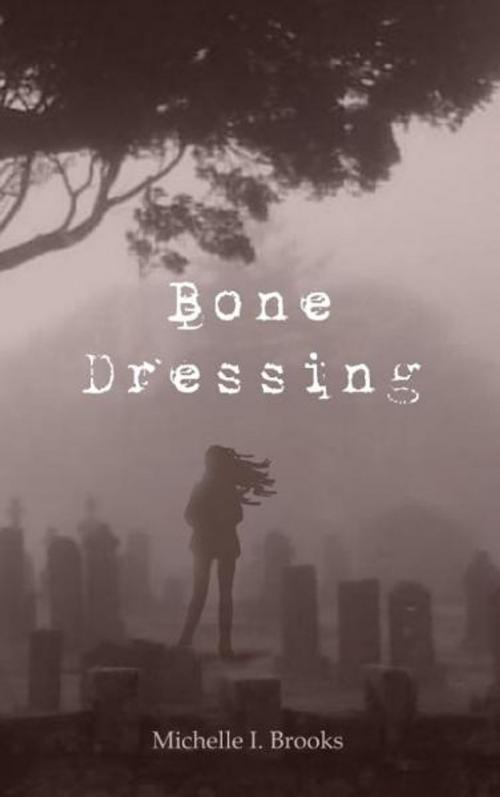 Cover of the book Bone Dressing by Michelle Brooks, Michelle Brooks