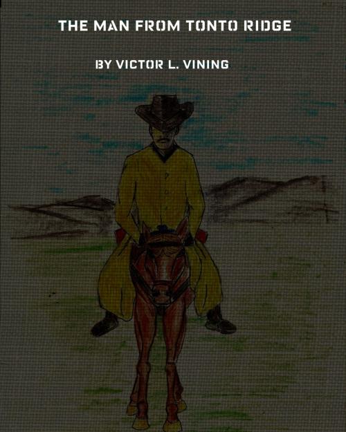Cover of the book The Man From Tonto Ridge by Victor L. Vining, Victor L. Vining