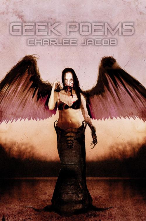 Cover of the book Geek Poems (Short Story & Novella Collection) by Charlee Jacob, Necro Publications