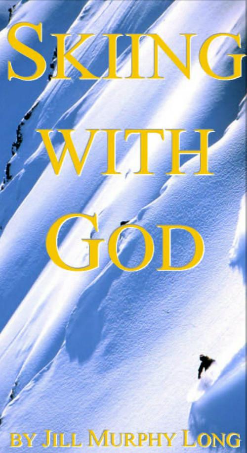 Cover of the book Skiing With God by Jill Murphy Long, Jill Murphy Long