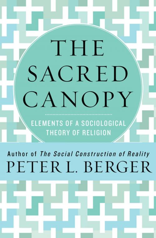 Cover of the book The Sacred Canopy: Elements of a Sociological Theory of Religion by Peter L. Berger, Open Road