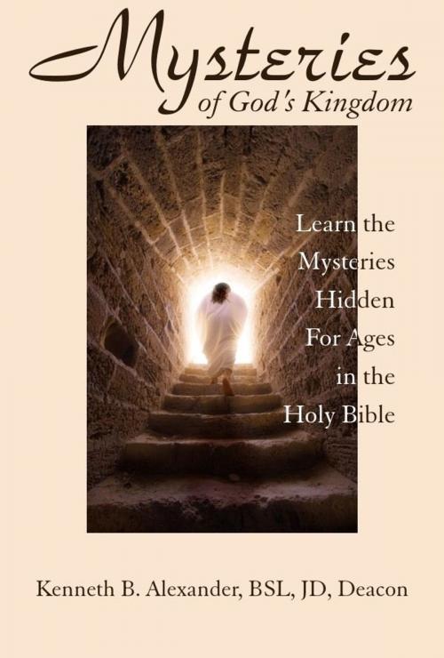 Cover of the book MYSTERIES OF GOD'S KINGDOM by Kenneth B. Alexander, BSL, JD, Deacon, eBookIt.com