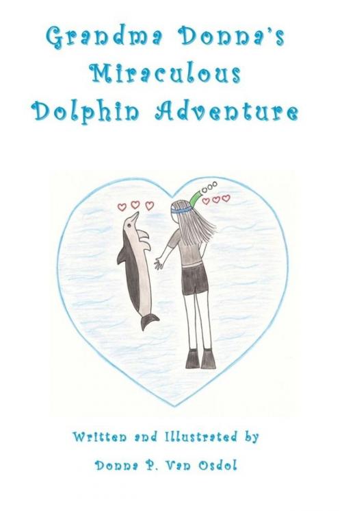 Cover of the book Grandma Donna's Miraculous Dolphin Adventure by Donna P. Van Osdol, eBookIt.com