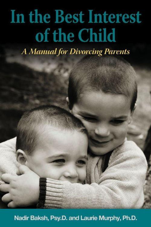 Cover of the book In the Best Interest of the Child by Nadir Baksh, Psy.D., Laurie Elizabeth Murphy, R.N., Ph.D., eBookIt.com