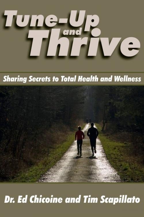 Cover of the book Tune-Up and Thrive: Sharing Secrets to Total Health and Wellness by Dr. Ed Chicoine, Tim Scapillato, eBookIt.com