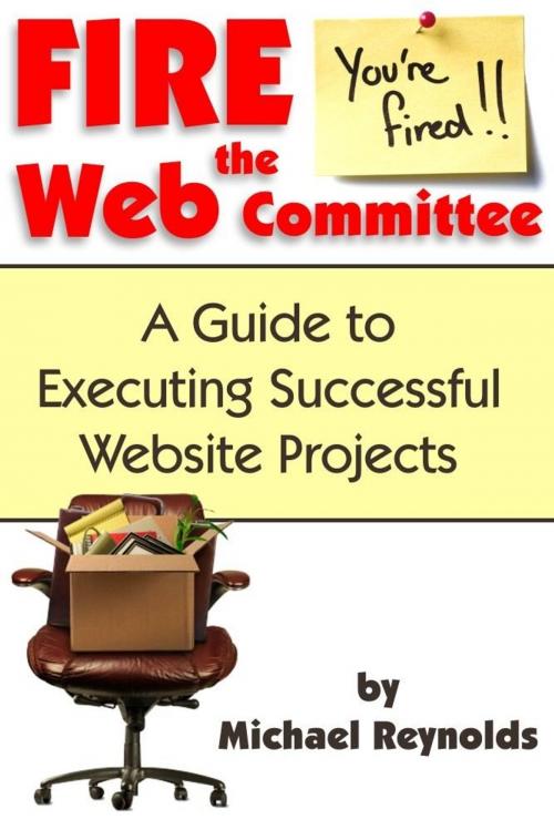 Cover of the book Fire the Web Committee by Michael Reynolds, eBookIt.com