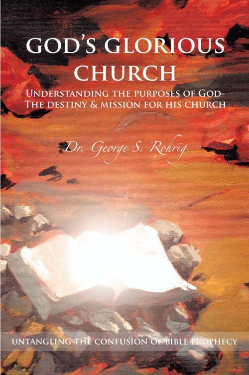 Cover of the book God's Glorious Church by Dr. George S. Rohrig, AuthorHouse