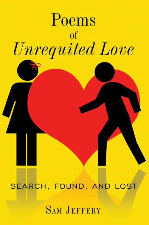 Cover of the book Poems of Unrequited Love by Sam Jeffery, AuthorHouse
