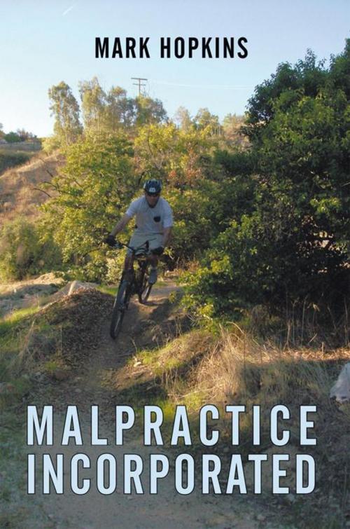 Cover of the book Malpractice Incorporated by Mark Hopkins, AuthorHouse