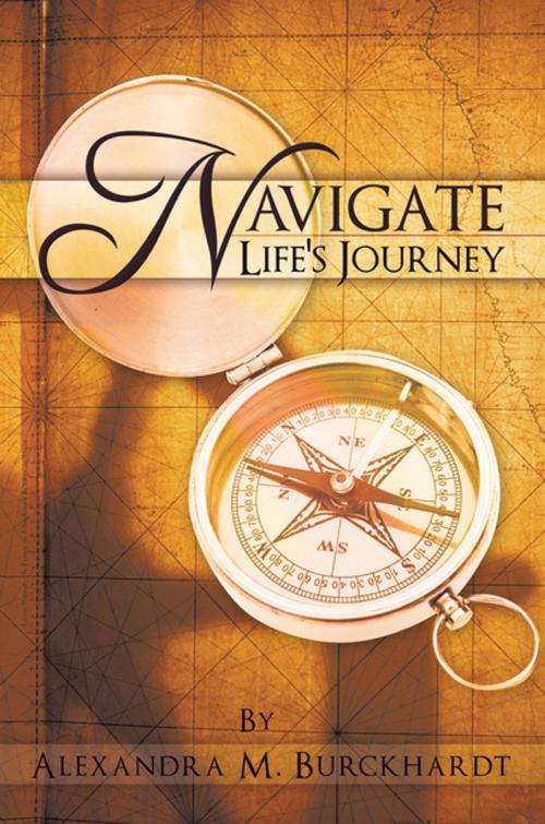 Cover of the book Navigate Life's Journey by Alexandra M. Burckhardt, AuthorHouse