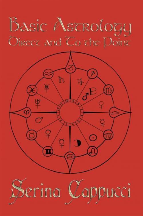 Cover of the book Basic Astrology Direct and to the Point by Serina Cappucci, AuthorHouse