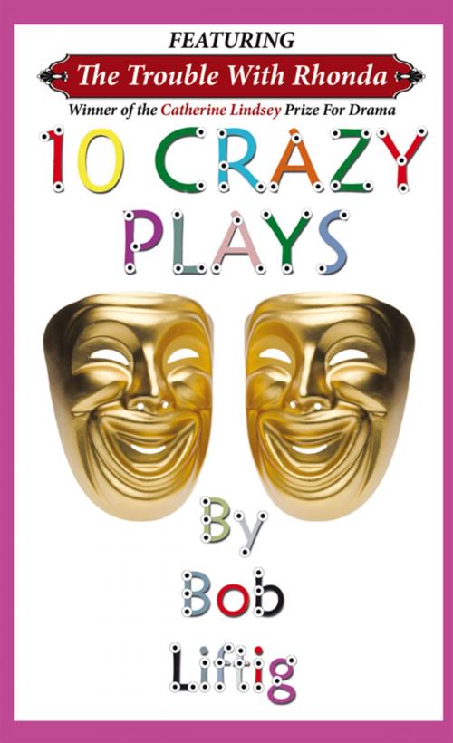 Cover of the book 10 Crazy Plays by Bob Liftig, AuthorHouse