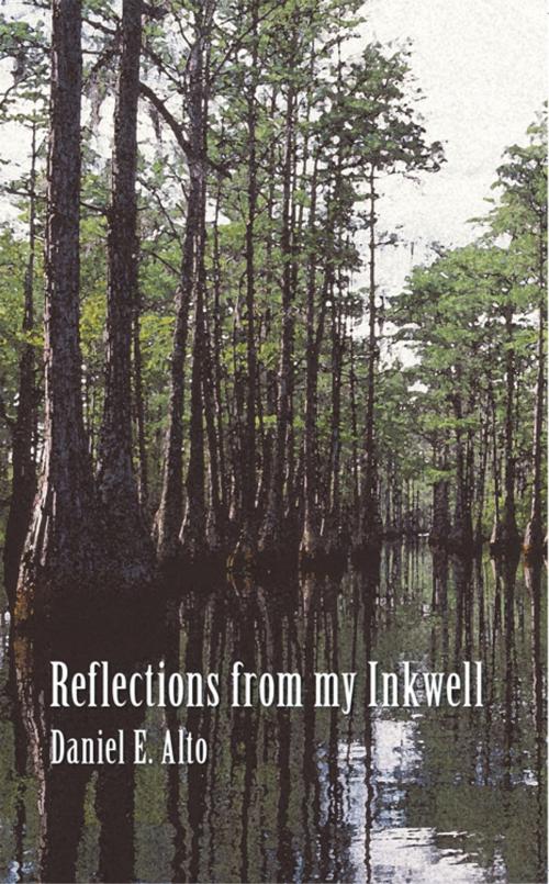 Cover of the book Reflections from My Inkwell by Daniel E. Alto, AuthorHouse
