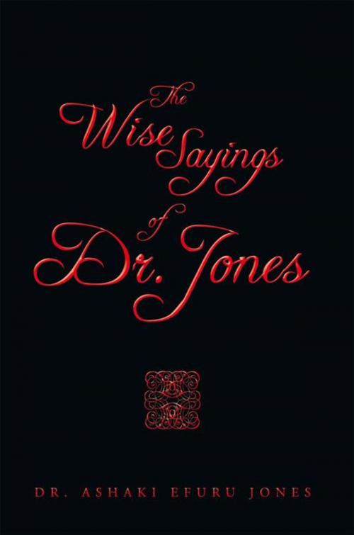 Cover of the book The Wise Sayings of Dr. Jones by Dr. Ashaki Efuru Jones, AuthorHouse