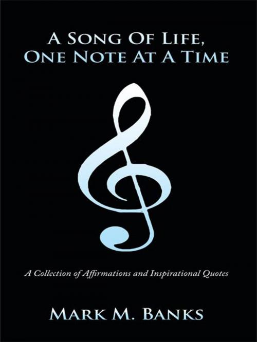 Cover of the book A Song of Life, One Note at a Time by Mark M. Banks, AuthorHouse