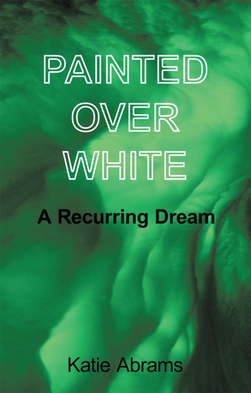 Cover of the book Painted over White by Katie Abrams, AuthorHouse