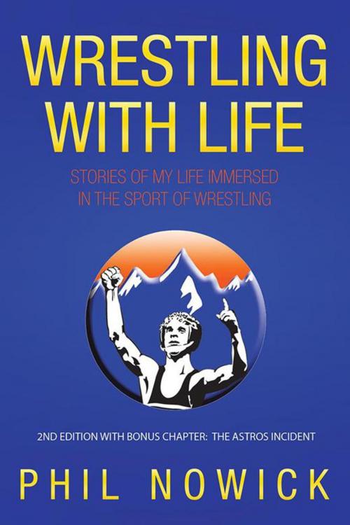 Cover of the book Wrestling with Life by Phil Nowick, AuthorHouse