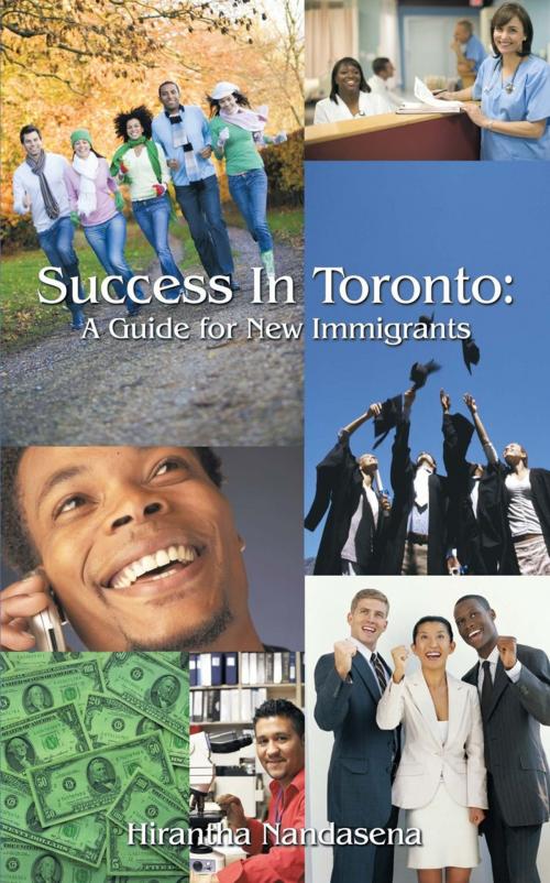 Cover of the book Success in Toronto : a Guide for New Immigrants by Hirantha Nandasena, AuthorHouse