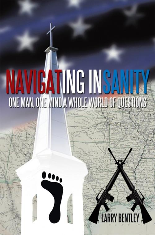 Cover of the book Navigating Insanity by Larry Bentley, AuthorHouse