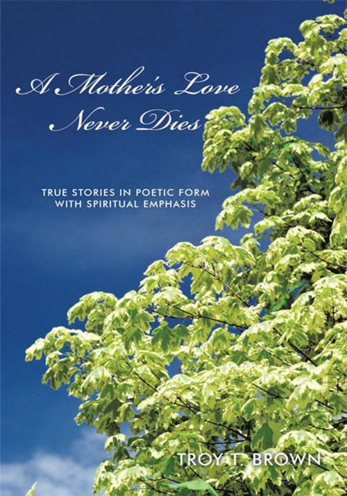 Cover of the book A Mother’S Love Never Dies by Troy T. Brown, AuthorHouse UK