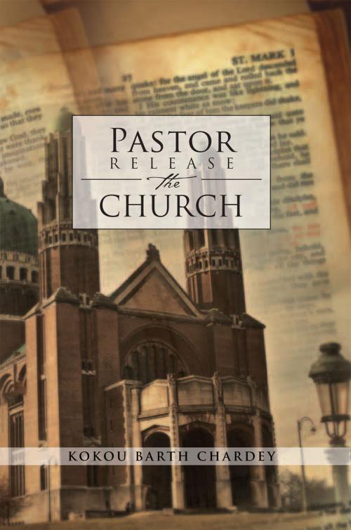 Cover of the book Pastor Release the Church by Kokou Barth Chardey, Xlibris US