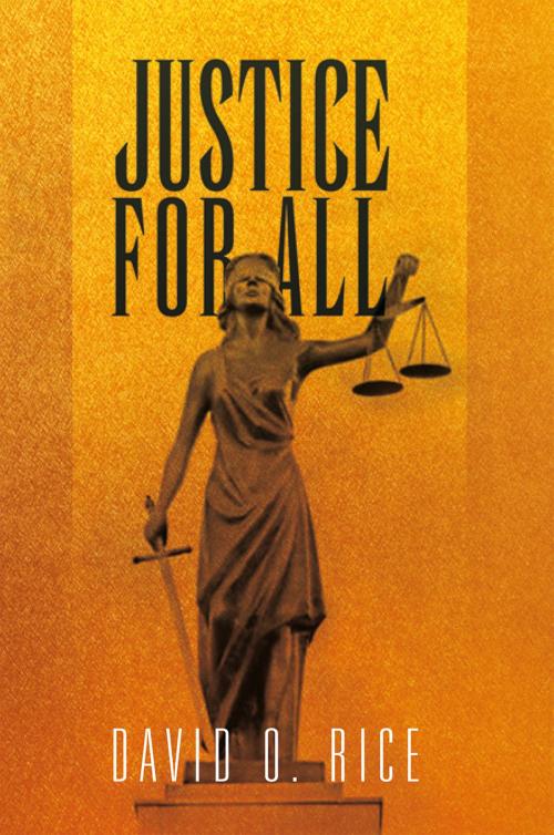 Cover of the book Justice for All by David O. Rice, Xlibris US