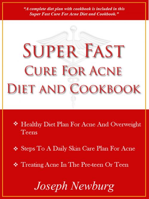 Cover of the book Super Fast Cure For Acne Diet and Cookbook by Joseph Newburg, Joseph Newburg