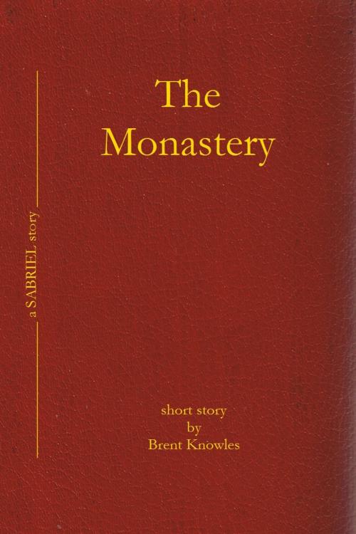 Cover of the book The Monastery by Brent Knowles, Brent Knowles