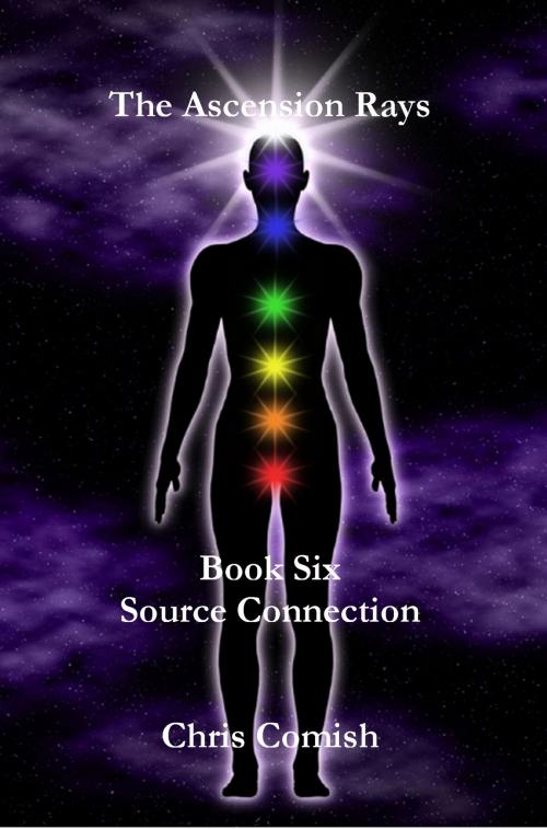 Cover of the book The Ascension Rays, Book Six: Source Connection by Chris Comish, Chris Comish