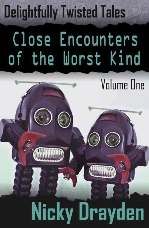 Cover of the book Delightfully Twisted Tales: Close Encounters of the Worst Kind (Volume One) by Nicky Drayden, Nicky Drayden