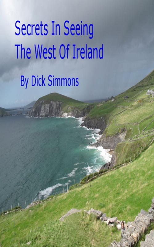 Cover of the book Secrets In Seeing The West Of Ireland by Dick Simmons, Dick Simmons