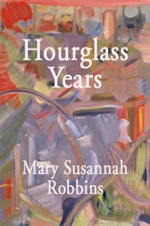 Cover of the book Hourglass Years: A Poetry Anthology by Mary Susannah Robbins, Elderberry Press, Inc.