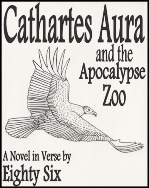 Cover of the book Cathartes Aura and the Apocalypse Zoo by Eighty Six, Eighty Six