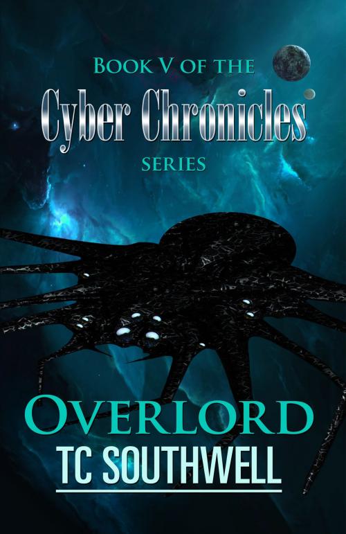Cover of the book The Cyber Chronicles V: Overlord by T C Southwell, T C Southwell