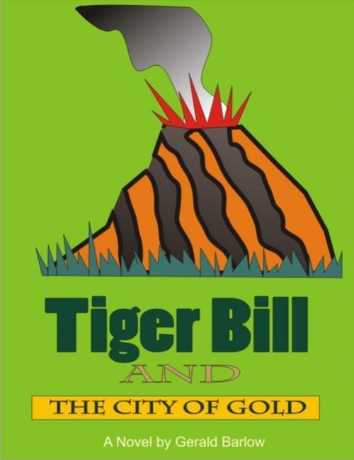 Cover of the book Tiger Bill and the City of Gold by Gerald Barlow, Gerald Barlow
