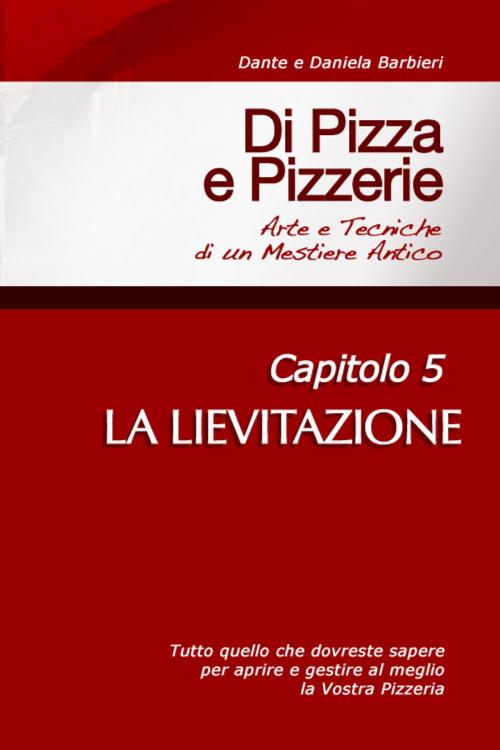 Cover of the book Di Pizza e Pizzerie, Capitolo 5: LA LIEVITAZIONE by Dante, Daniela Barbieri