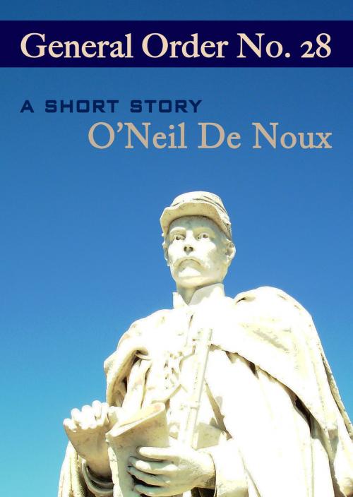Cover of the book General Order No. 28 by O'Neil De Noux, O'Neil De Noux